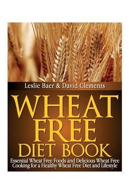 Wheat Free Diet Book - Leslie Baer,  Clements David