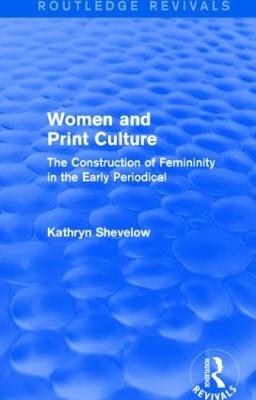 Women and Print Culture (Routledge Revivals) - Kathryn Shevelow