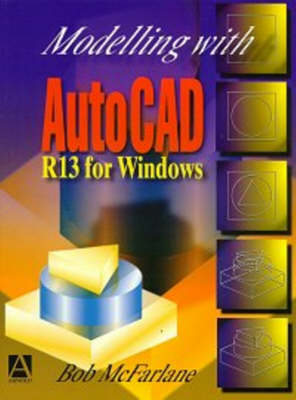 Modelling with AutoCAD - Robert McFarlane