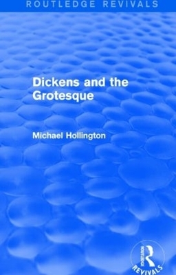 Dickens and the Grotesque (Routledge Revivals) - Michael Hollington