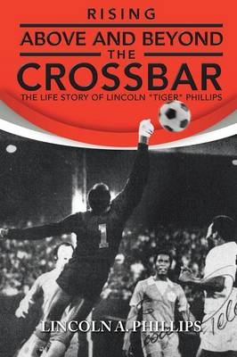 Rising Above and Beyond the Crossbar - Lincoln a Phillips