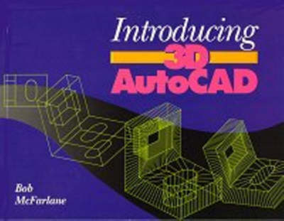 Introducing 3D AutoCad - Robert McFarlane
