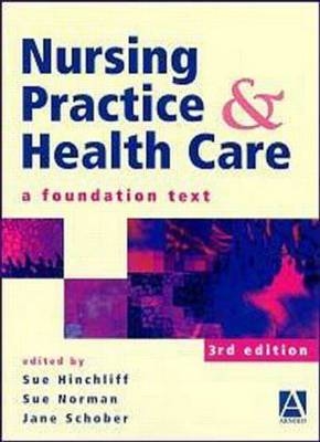 Nursing Practice and Health Care, 3Ed - Susan Hinchliff, Sue Norman, Jane Schober