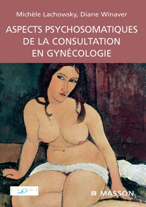 Aspects psychosomatiques de la consultation en gynécologie -  Michele Lachowsky,  Diane Winaver