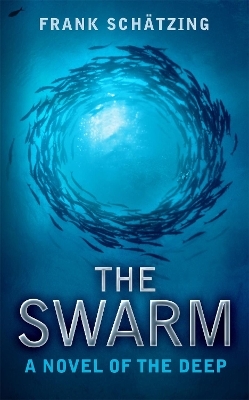 The Swarm: A Novel of the Deep - Frank Schätzing, Frank Schatzing