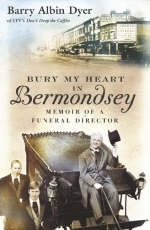 Bury My Heart In Bermondsey - Barry Albin Dyer