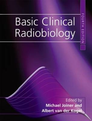 Basic Clinical Radiobiology - Michael C. Joiner, Albert Van Der Kogel