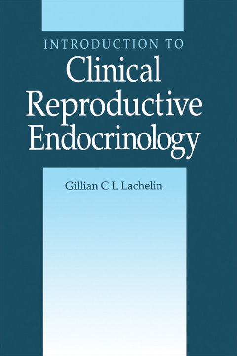 Introduction to Clinical Reproductive Endocrinology -  Gillian C. L. Lachelin