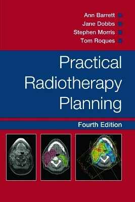 Practical Radiotherapy Planning - Ann Barrett, Stephen Morris, Jane Dobbs, Tom Roques