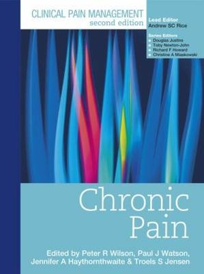 Clinical Pain Management : Chronic Pain - Peter Wilson, Paul Watson, Jennifer Haythornwaite, Troels Jensen