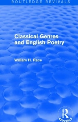 Classical Genres and English Poetry (Routledge Revivals) - William H. Race