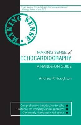 Making Sense of Echocardiography - Andrew R Houghton