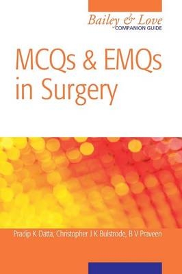 MCQs and EMQs in Surgery: A Bailey & Love Companion Guide - Christopher Bulstrode, B.V. Praveen