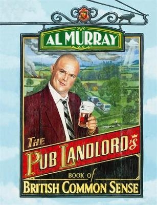 Al Murray: The Pub Landlord's Book of British Common Sense - Al Murray