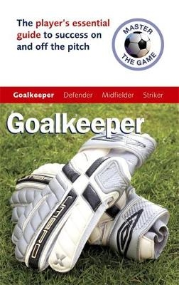 Master the Game: Goalkeeper - Paul Broadbent, Andy Allen