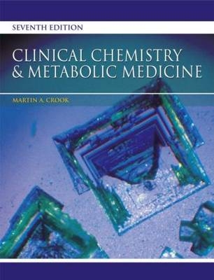 Clinical Chemistry and Metabolic Medicine, Seventh Edition - Martin Crook