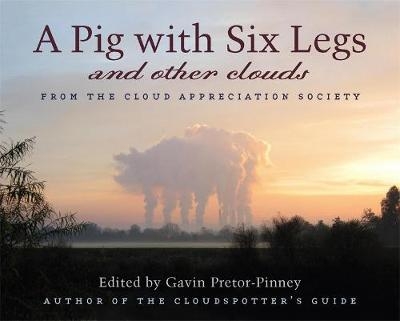 A Pig With Six Legs and Other Clouds - Gavin Pretor-Pinney