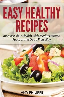 Easy Healthy Recipes - Amy Philippe,  Philippe Amy