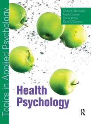 Health Psychology: Topics in Applied Psychology - Charles Abraham