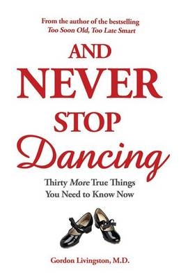 And Never Stop Dancing - Gordon Livingston Md