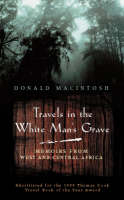 Travels in the White Man's Grave - Donald MacIntosh