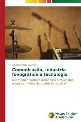 Comunicação, indústria fonográfica e tecnologia - Eduardo Harry Luersen