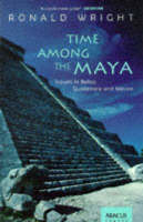 Time Among the Maya - Ronald Wright