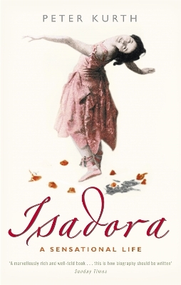 Isadora: A Sensational Life - Peter Kurth