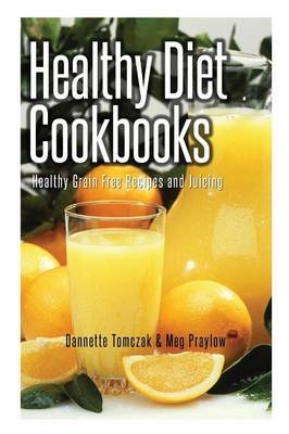 Healthy Diet Cookbooks - Dannette Tomczak,  Praylow Meg