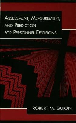 Assessment, Measurement, and Prediction for Personnel Decisions - Robert M. Guion