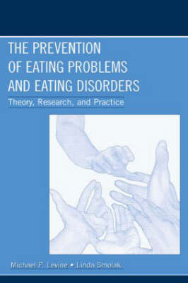 The Prevention of Eating Problems and Eating Disorders - Michael P. Levine, Linda Smolak
