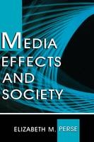 Media Effects and Society - Elizabeth M. Perse