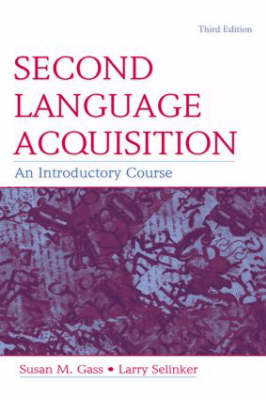 Second Language Acquisition - Susan M. Gass, Jennifer Behney, Luke Plonsky, Larry Selinker