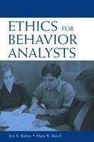 Ethics for Behavior Analysts - Jon Bailey, Mary Burch
