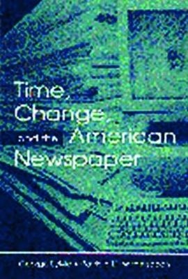 Time, Change, and the American Newspaper - George Sylvie, Patricia D. Witherspoon