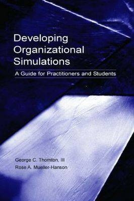 Developing Organizational Simulations - George C. Thornton III, Deborah E. Rupp, Rose A. Mueller-Hanson