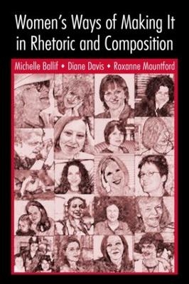 Women's Ways of Making It in Rhetoric and Composition - Michelle Ballif, D. Diane Davis, Roxanne Mountford