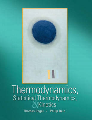 Thermodynamics, Statistical Thermodynamics, and Kinetics - Thomas Engel, Philip Reid