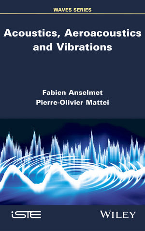 Acoustics, Aeroacoustics and Vibrations -  Fabien Anselmet,  Pierre-Olivier Mattei