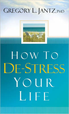 How to De-stress Your Life - Gregory L. Jantz