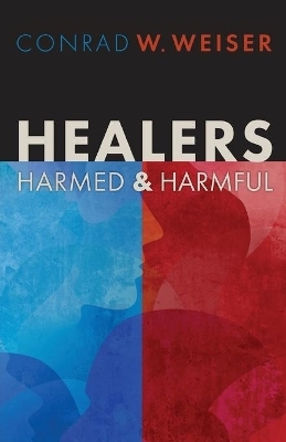 Healers-Harmed and Harmful - Conrad W. Weiser