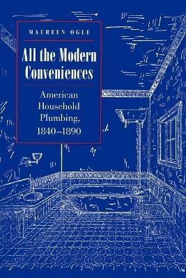 All the Modern Conveniences - Maureen Ogle