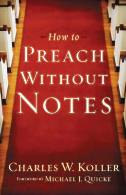 How to Preach without Notes - Charles W. Koller, Michael Quicke