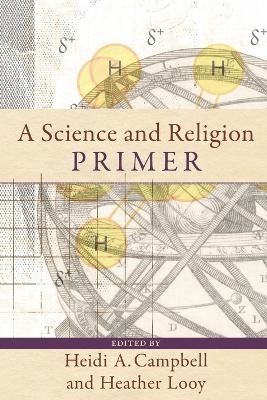 A Science and Religion Primer - Heidi A. Campbell, Heather Looy