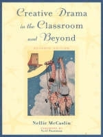 Creative Drama in the Classroom and Beyond - Nellie McCaslin