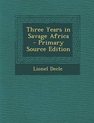 Three Years in Savage Africa - Lionel Decle