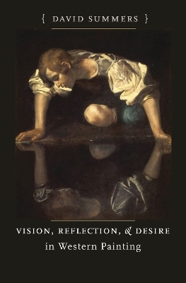 Vision, Reflection, and Desire in Western Painting - David Summers