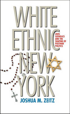 White Ethnic New York - Joshua M. Zeitz