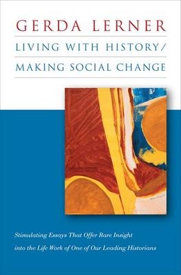 Living with History / Making Social Change - Gerda Lerner