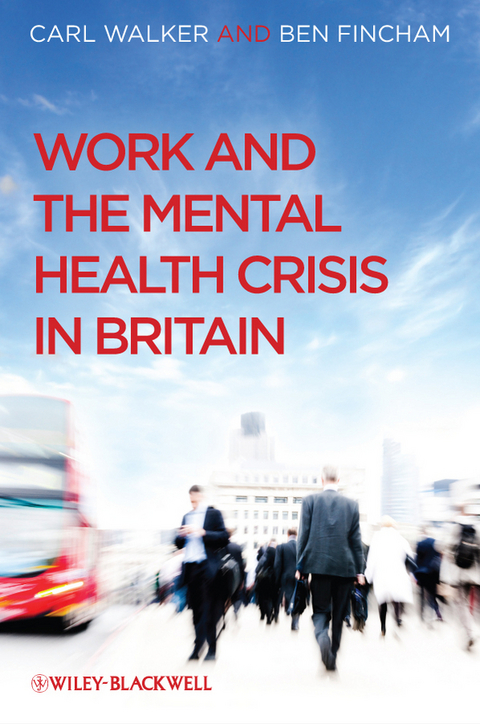 Work and the Mental Health Crisis in Britain -  Ben Fincham,  Carl Walker